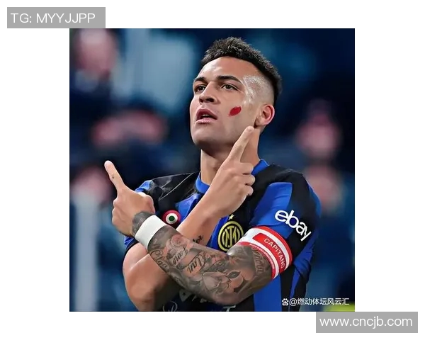 劳塔罗的崛起与挑战：从新星到顶级前锋的奋斗之路